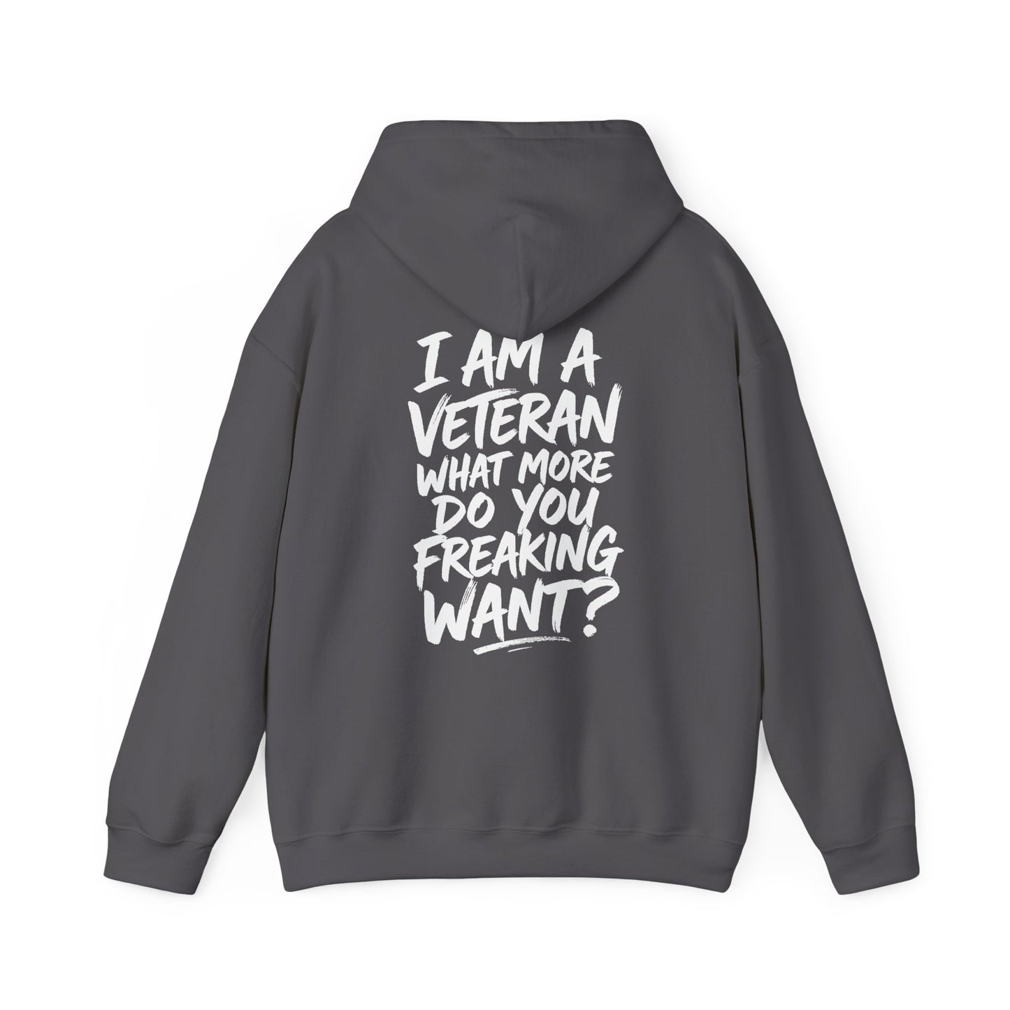 “I’M A VETERAN. WHAT MORE DO YOU FREAKING WANT?” Hoodie by The Coffee Veteran