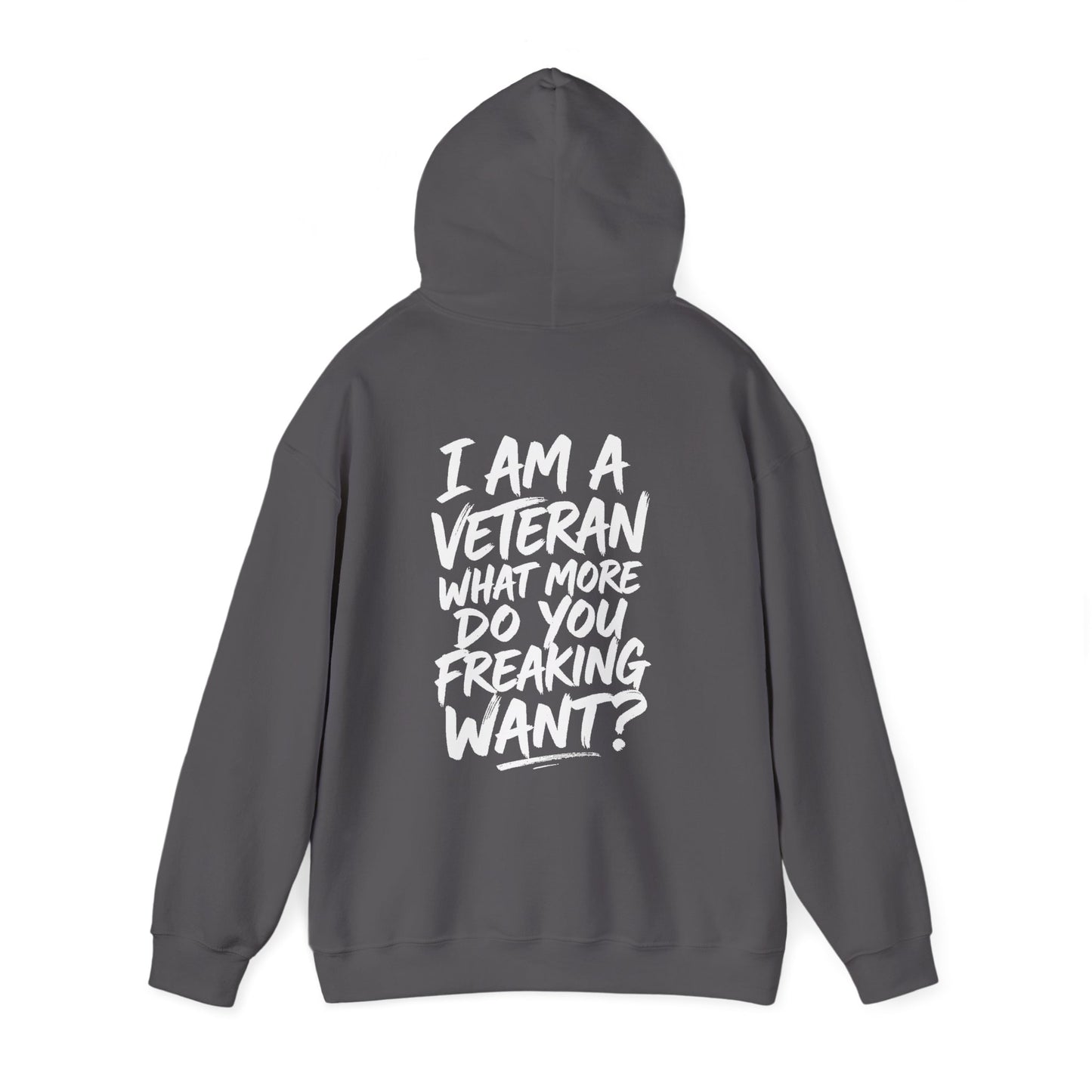 “I’M A VETERAN. WHAT MORE DO YOU FREAKING WANT?” Hoodie by The Coffee Veteran