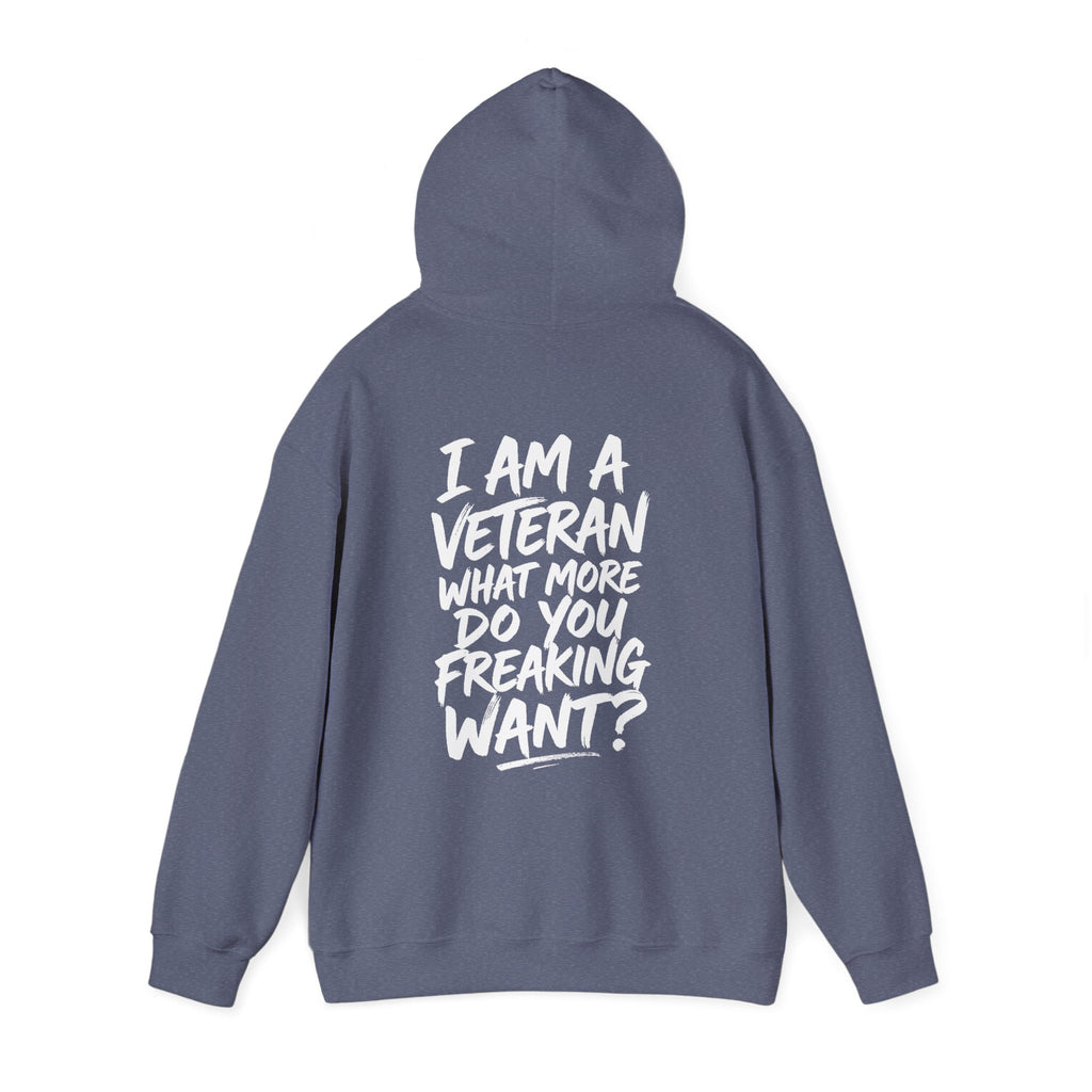 “I’M A VETERAN. WHAT MORE DO YOU FREAKING WANT?” Hoodie by The Coffee Veteran