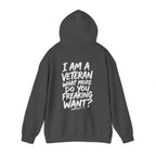 “I’M A VETERAN. WHAT MORE DO YOU FREAKING WANT?” Hoodie by The Coffee Veteran