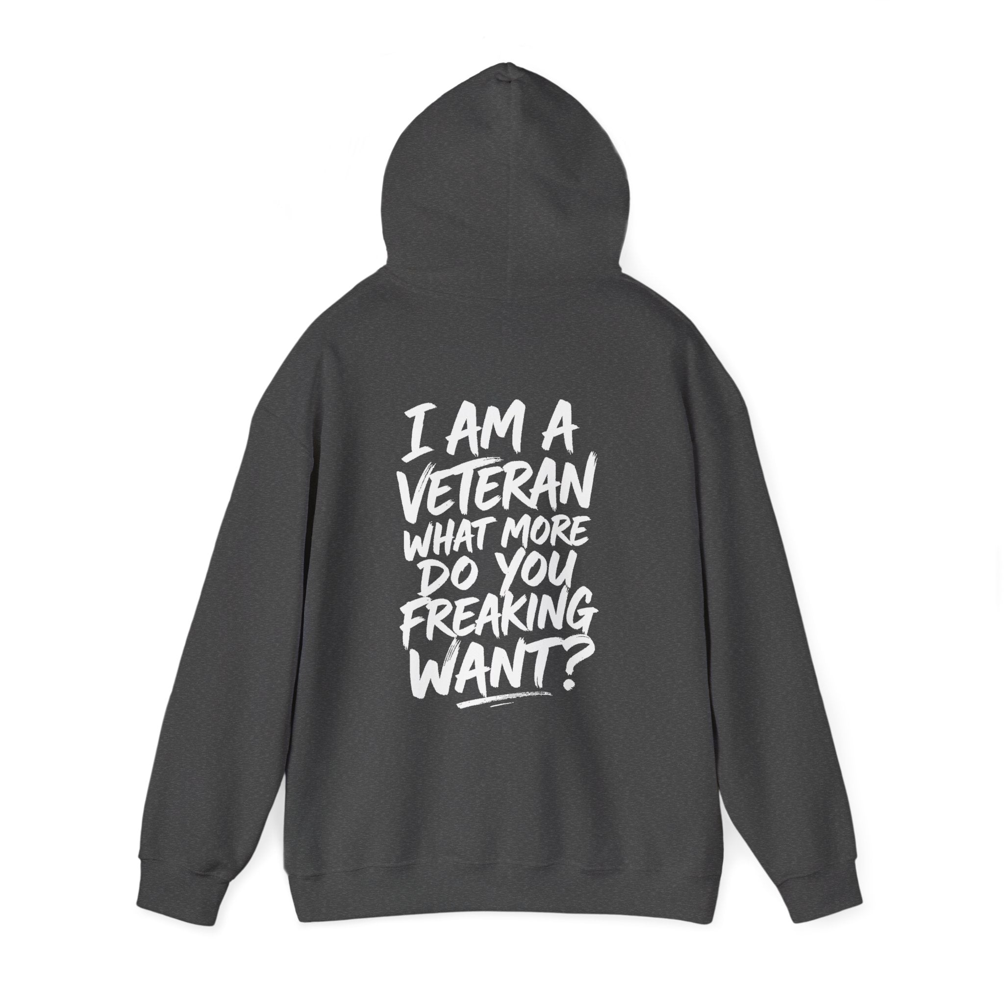 “I’M A VETERAN. WHAT MORE DO YOU FREAKING WANT?” Hoodie by The Coffee Veteran
