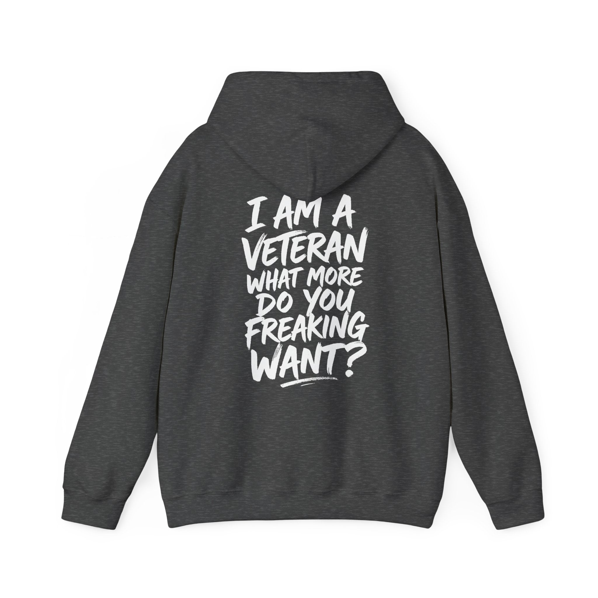 “I’M A VETERAN. WHAT MORE DO YOU FREAKING WANT?” Hoodie by The Coffee Veteran