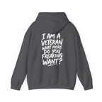 “I’M A VETERAN. WHAT MORE DO YOU FREAKING WANT?” Hoodie by The Coffee Veteran