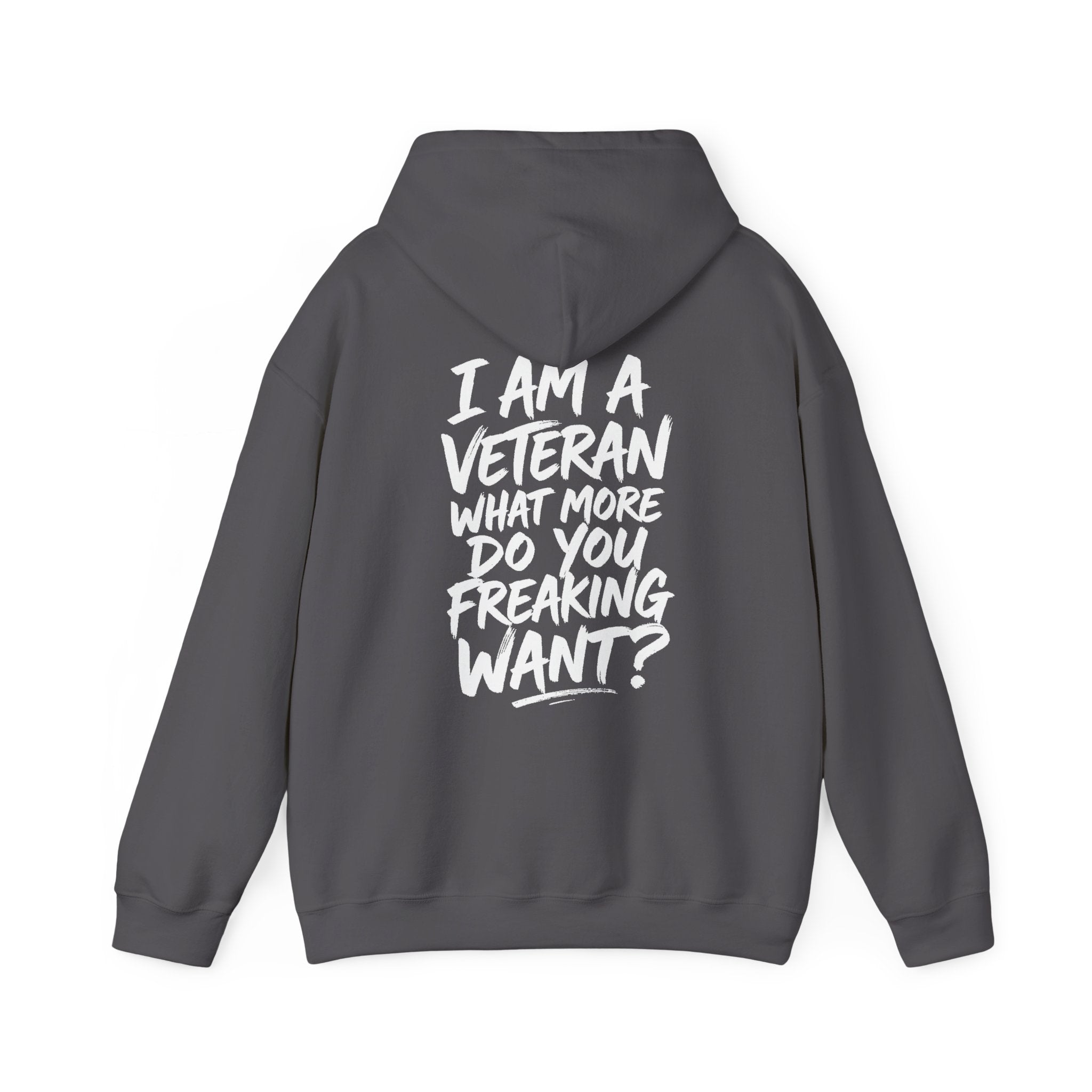 “I’M A VETERAN. WHAT MORE DO YOU FREAKING WANT?” Hoodie by The Coffee Veteran
