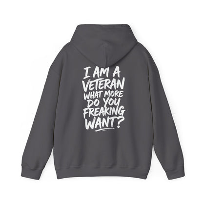 “I’M A VETERAN. WHAT MORE DO YOU FREAKING WANT?” Hoodie by The Coffee Veteran