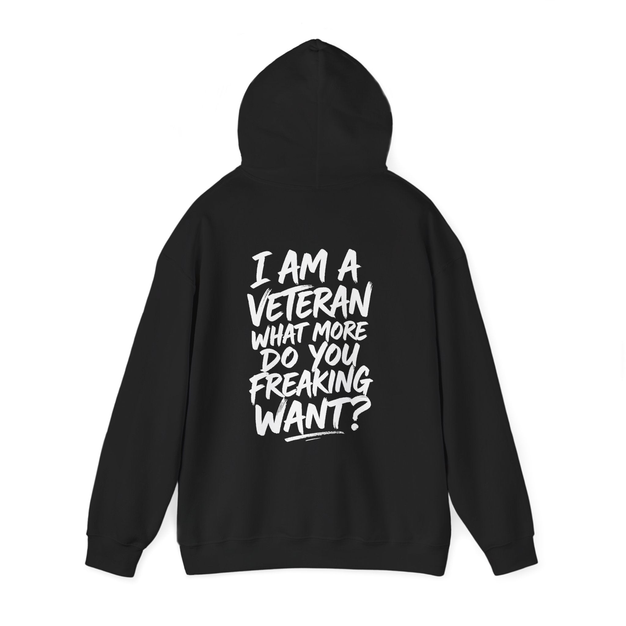 “I’M A VETERAN. WHAT MORE DO YOU FREAKING WANT?” Hoodie by The Coffee Veteran