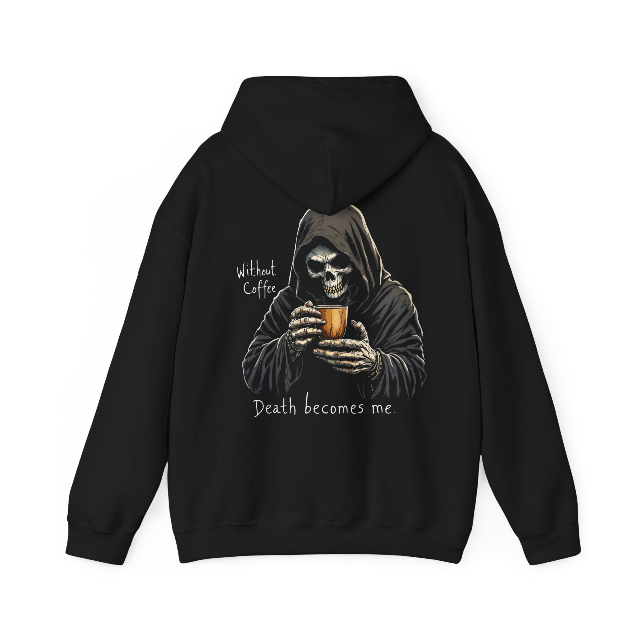 "Without Coffee, Death Becomes Me" Hoodie by The Coffee Veteran