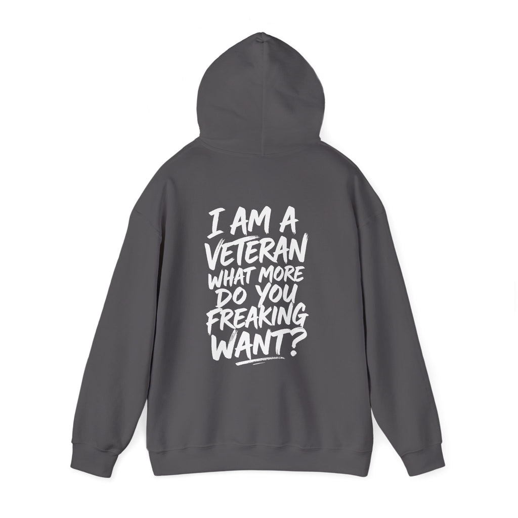 “I’M A VETERAN. WHAT MORE DO YOU FREAKING WANT?” Hoodie by The Coffee Veteran