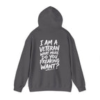 “I’M A VETERAN. WHAT MORE DO YOU FREAKING WANT?” Hoodie by The Coffee Veteran