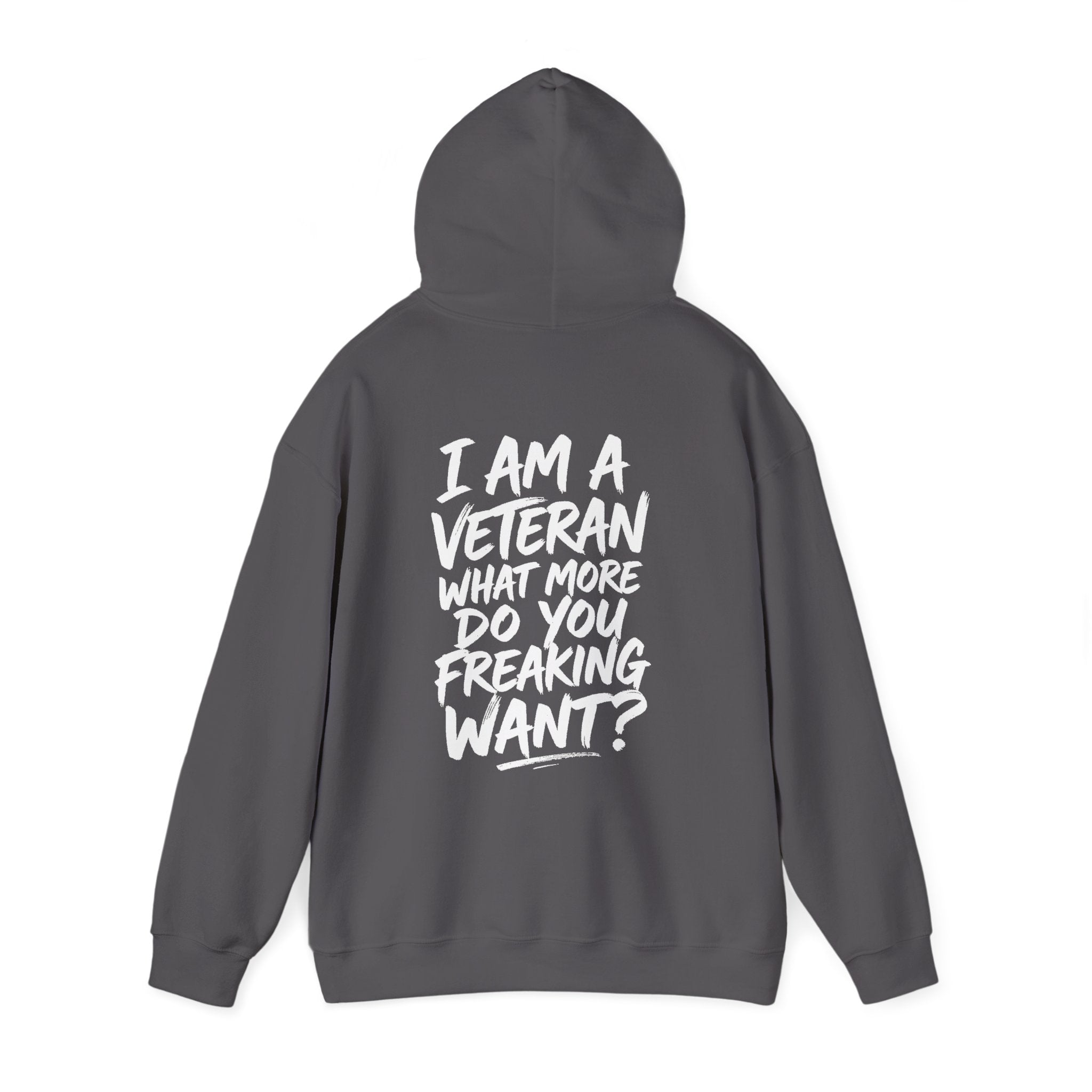 “I’M A VETERAN. WHAT MORE DO YOU FREAKING WANT?” Hoodie by The Coffee Veteran