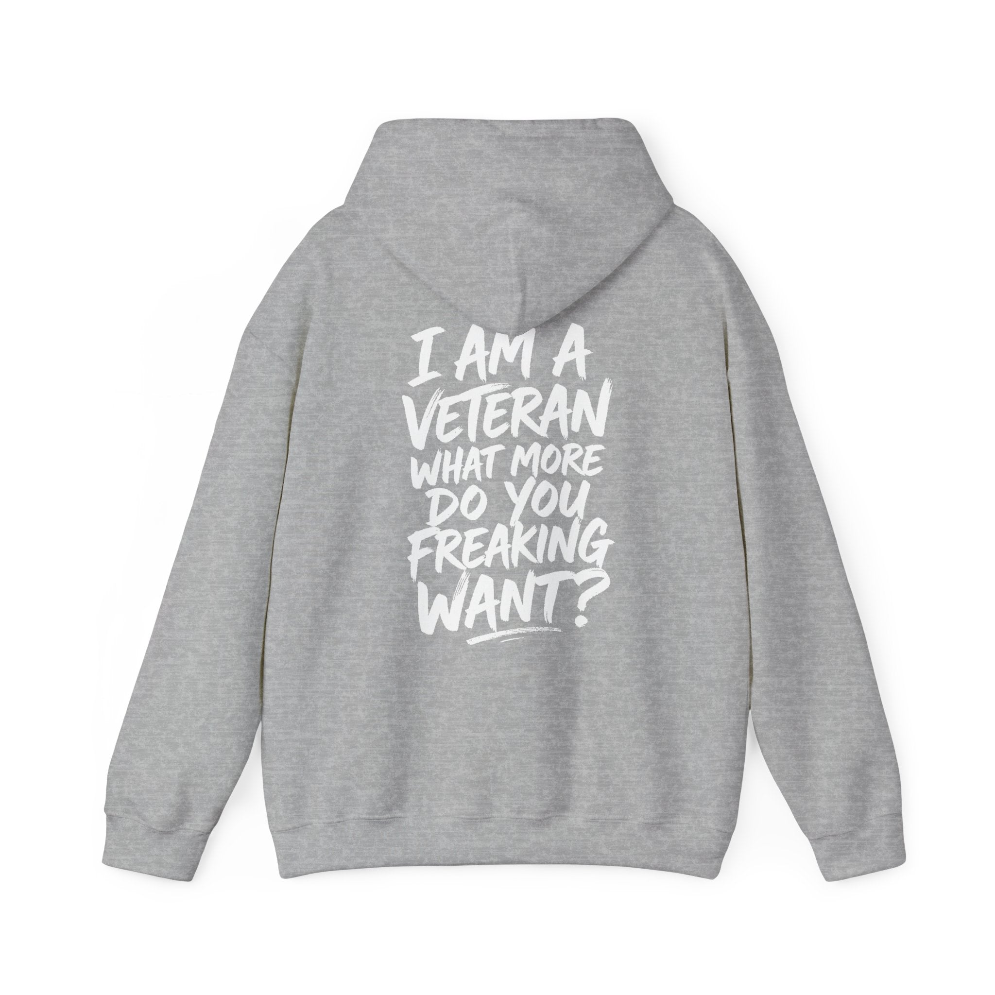 “I’M A VETERAN. WHAT MORE DO YOU FREAKING WANT?” Hoodie by The Coffee Veteran