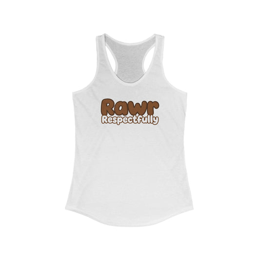 "Rawr Respectfully" Women's Ideal Racerback Tank by The Coffee Veteran