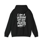 “I’M A VETERAN. WHAT MORE DO YOU FREAKING WANT?” Hoodie by The Coffee Veteran