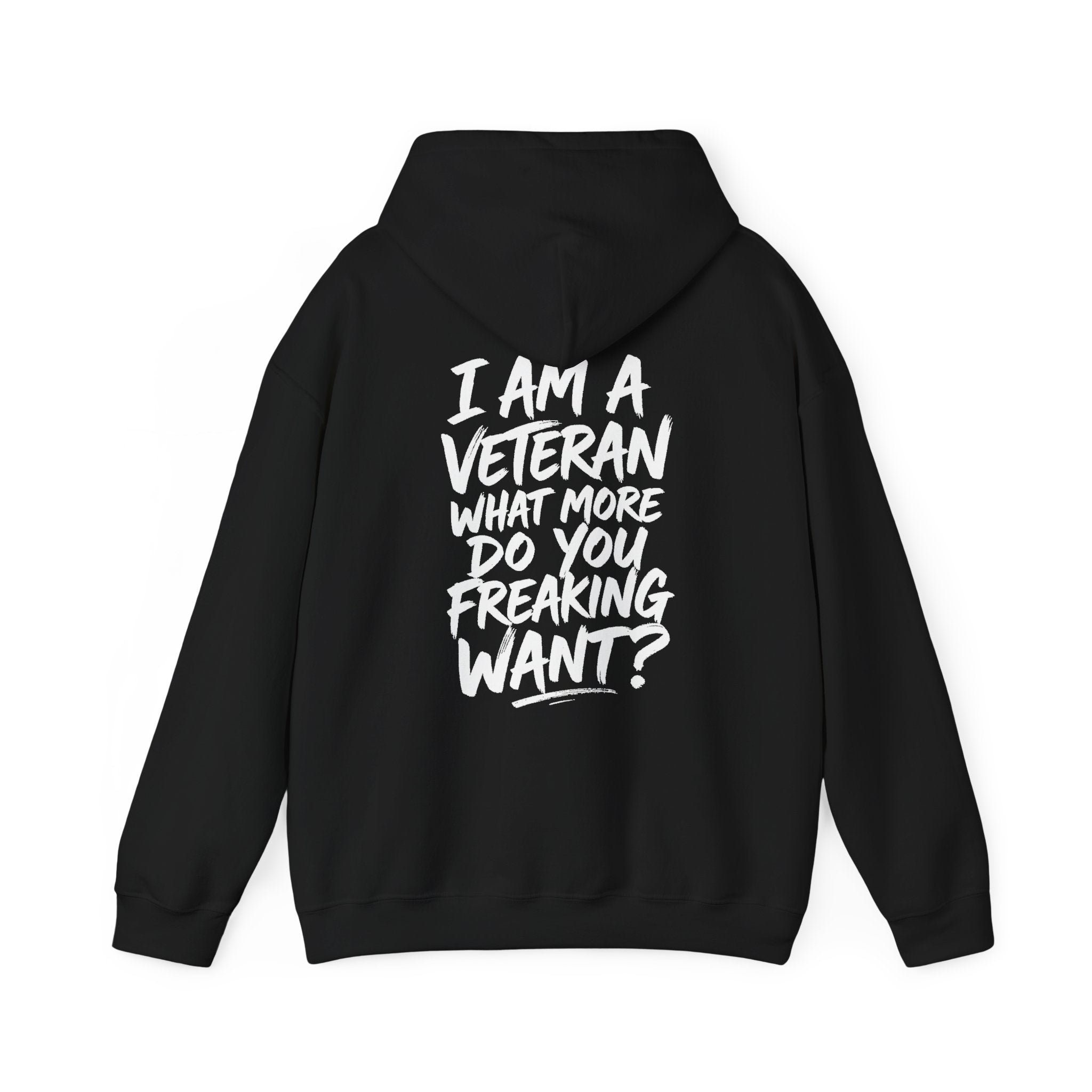 “I’M A VETERAN. WHAT MORE DO YOU FREAKING WANT?” Hoodie by The Coffee Veteran