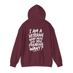 “I’M A VETERAN. WHAT MORE DO YOU FREAKING WANT?” Hoodie by The Coffee Veteran